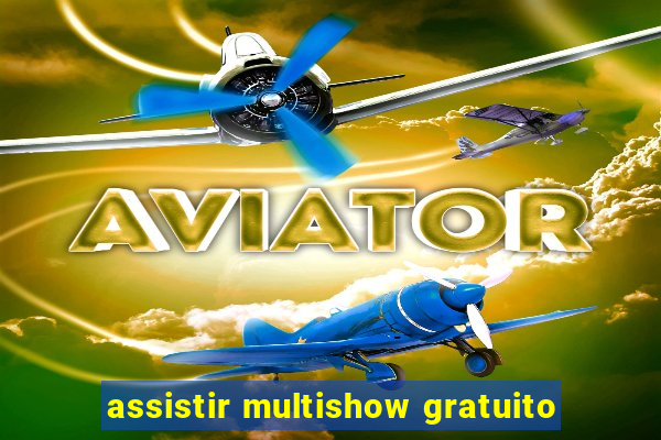 assistir multishow gratuito